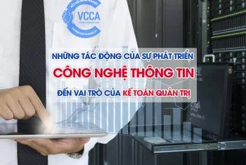 Những tác động của sự phát triển công nghệ thông tin đến vai trò của kế toán quản trị